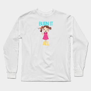 Burn it All Long Sleeve T-Shirt